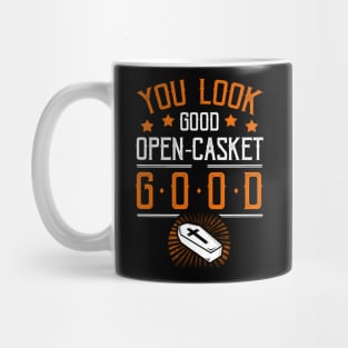 You Look Good Open Casket Good Funny Mortician Embalmer Mug